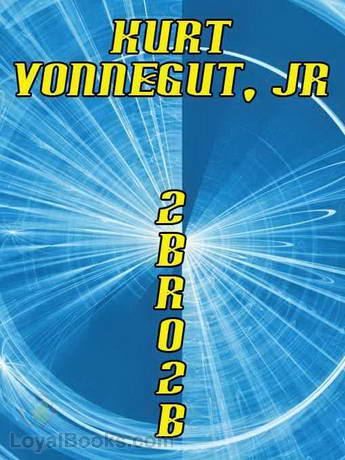 2 B R 0 2 B by Kurt Vonnegut