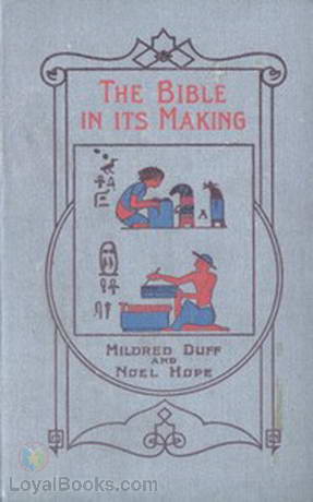 The Bible in Its Making - The Most Wonderful Book in the World by Mildred Duff