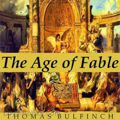 Bulfinch's Mythology: The Age of Fable by Thomas Bulfinch