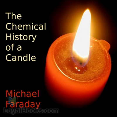 The Chemical History of a Candle by Michael Faraday