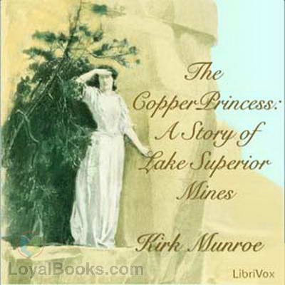 The Copper Princess: A Story of Lake Superior Mines by Kirk Munroe