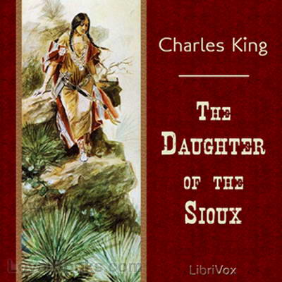 The Daughter of the Sioux, by Charles King