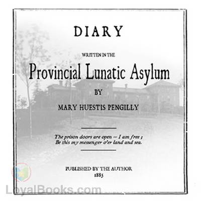 Diary Written in the Provincial Lunatic Asylum by Mary Huestis Pengilly