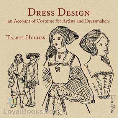 Dress Design: An Account of Costume for Artists and Dressmakers by Talbot Hughes