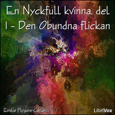 En Nyckfull kvinna, del 1 – Den Obundna flickan by Emilie Flygare-Carlén