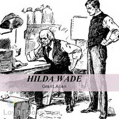 Hilda Wade, A Woman With Tenacity of Purpose by Grant Allen