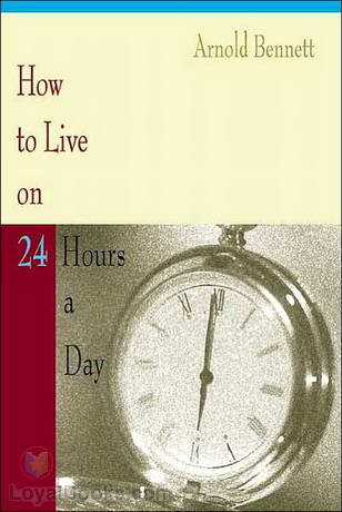 How to Live on Twenty-Four Hours a Day by Arnold Bennett