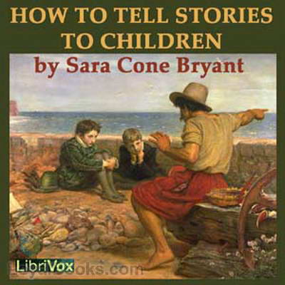 How to Tell Stories to Children, and Some Stories to Tell by Sara Cone Bryant