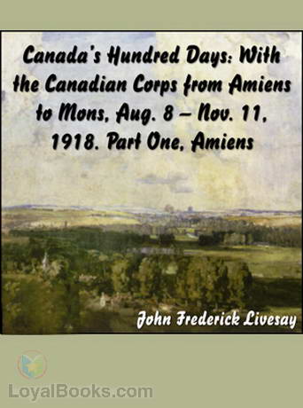 Canada's Hundred Days: With the Canadian Corps from Amiens to Mons 1918 by John Frederick Bligh Livesay