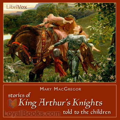 Stories of King Arthur's Knights Told to the Children by Mary MacGregor