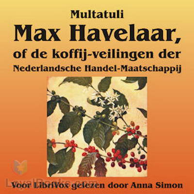 Max Havelaar, of de koffij-veilingen der Nederlandsche Handel-Maatschappij by Multatuli