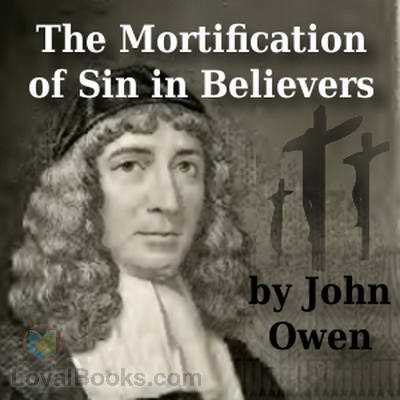 The Mortification of Sin in Believers by John Owen