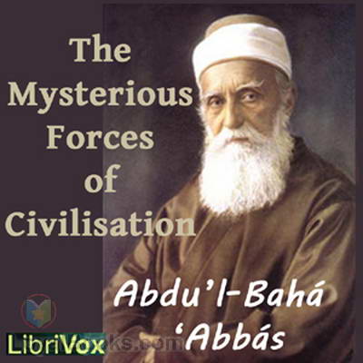 The Mysterious Forces of Civilization by 'Abdu’l-Bahá ‘Abbás