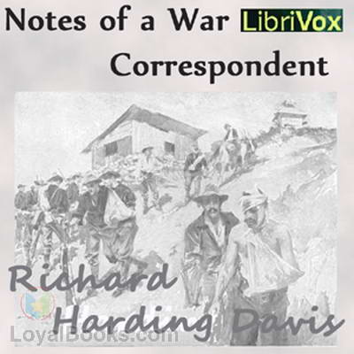 Notes of a War Correspondent by Richard Harding Davis