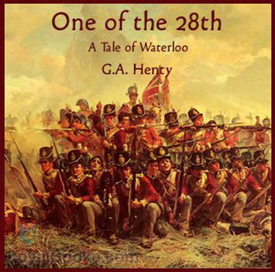 One Of The 28th - a Tale of Waterloo by George Alfred Henty