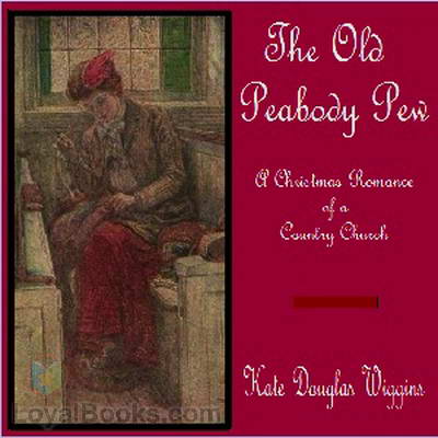 The Old Peabody Pew: A Christmas Romance of a Country Church by Kate Douglas Wiggin