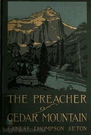 The Preacher of Cedar Mountain A Tale of the Open Country by Ernest Thompson Seton