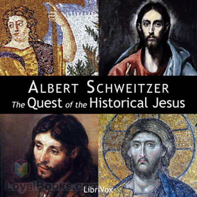 The Quest of the Historical Jesus by Albert Schweitzer