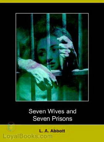 Seven Wives and Seven Prisons by L. A. Abbott