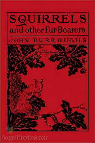 Squirrels and other Fur-Bearers by John Burroughs