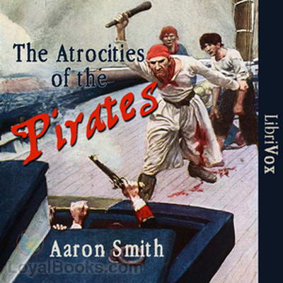 The Atrocities of the Pirates by Aaron Smith