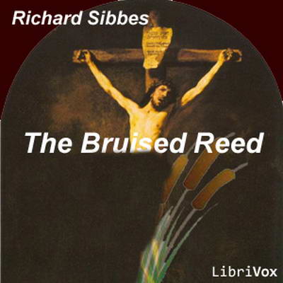 The Bruised Reed by Richard Sibbes