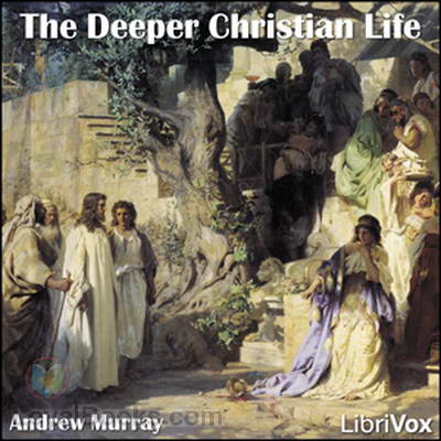 The Deeper Christian Life by Andrew Murray