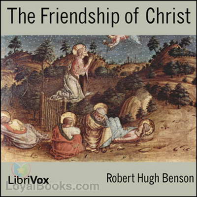 The Friendship of Christ by Robert Hugh Benson