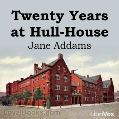 Twenty Years at Hull-House by Jane Addams