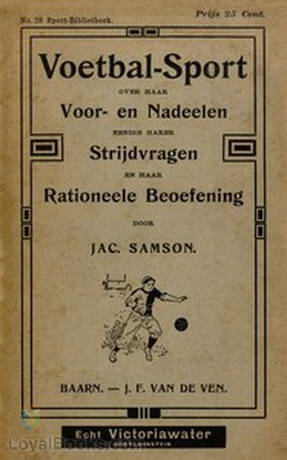 Voetbal-Sport: over haar voor- en nadeelen, eenige harer strijdvragen en haar rationeele beoefening by Jac. Samson