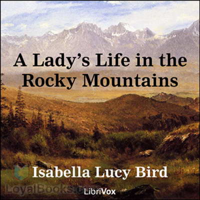 A Lady's Life in the Rocky Mountains by Isabella L. Bird