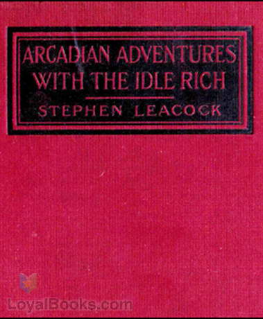 Arcadian Adventures with the Idle Rich by Stephen Leacock