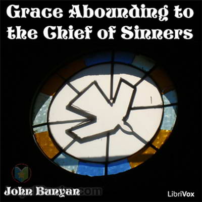 Grace Abounding to the Chief of Sinners by John Bunyan