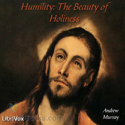 Humility : The Beauty of Holiness by Andrew Murray