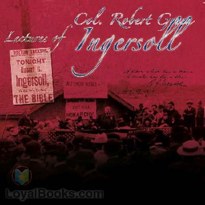 Lectures of Col. R. G. Ingersoll by Robert Green Ingersoll