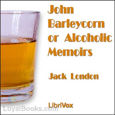 John Barleycorn or Alcoholic Memoirs by Jack London