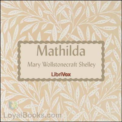 Mathilda by Mary Wollstonecraft Shelley