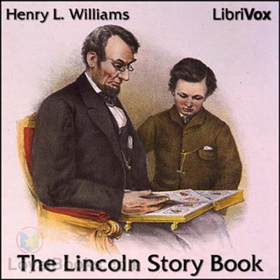 The Lincoln Story Book by Henry L. Williams