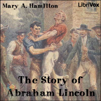 The Story of Abraham Lincoln by Mary A. Hamilton