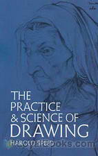 The Practice and Science of Drawing by Harold Speed