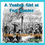 A Yankee Girl at Fort Sumter by Alice Turner Curtis