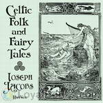 Celtic Folk and Fairy Tales by Joseph Jacobs