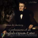 Confessions of an English Opium-Eater by Thomas de Quincey