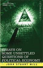 Essays on Some Unsettled Questions of Political Economy by John Stuart Mill