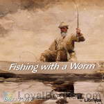 Fishing with a Worm by Bliss Perry