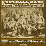 Football Days: Memories of the Game and of the Men behind the Ball by William Hanford Edwards