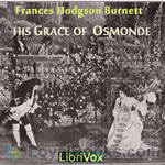 His Grace of Osmonde by Frances Hodgson Burnett