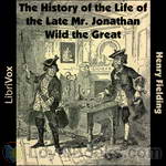 The History of the Life of the Late Mr. Jonathan Wild the Great by Henry Fielding