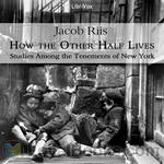 How the Other Half Lives: Studies Among the Tenements of New York by Jacob A. Riis