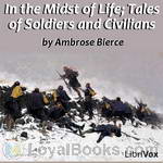 In the Midst of Life; Tales of Soldiers and Civilians by Ambrose Bierce